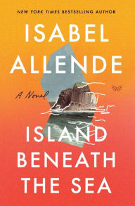 Title: Island Beneath the Sea: A Novel, Author: Isabel Allende