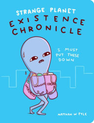 Title: Strange Planet: Existence Chronicle, Author: Nathan W. Pyle