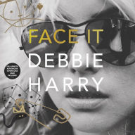 Title: Face It Vinyl Edition + MP3: A Memoir, Author: Debbie Harry