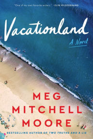 Title: Vacationland: A Novel, Author: Meg Mitchell Moore
