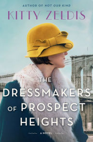 Title: The Dressmakers of Prospect Heights: A Novel, Author: Kitty Zeldis