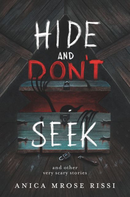 Hide And Don't Seek: And Other Very Scary Stories By Anica Mrose Rissi ...