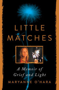 Title: Little Matches: A Memoir of Finding Light in the Dark, Author: Maryanne O'Hara