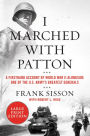 I Marched with Patton: A Firsthand Account of World War II Alongside One of the U.S. Army's Greatest Generals