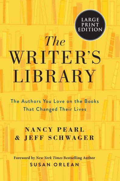 The Writer's Library: The Authors You Love on the Books That Changed Their Lives