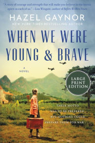 Title: When We Were Young & Brave: A Novel, Author: Hazel Gaynor
