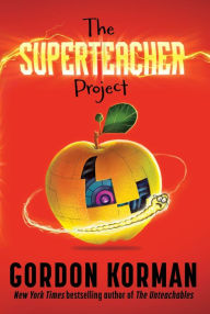 Title: The Superteacher Project, Author: Gordon Korman