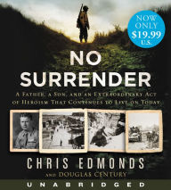 Title: No Surrender: A Father, a Son, and an Extraordinary Act of Heroism That Continues to Live on Today, Author: Chris Edmonds