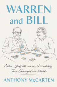 Title: Warren and Bill: Gates, Buffett, and the Friendship That Changed the World, Author: Anthony McCarten