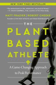 Title: The Plant-Based Athlete: A Game-Changing Approach to Peak Performance, Author: Matt Frazier