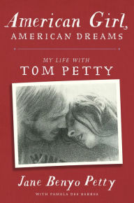 Title: American Girl, American Dreams: My Life with Tom Petty, Author: Jane Petty