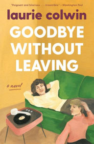Title: Goodbye Without Leaving: A Novel, Author: Laurie Colwin