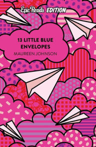 Title: 13 Little Blue Envelopes Epic Reads Edition, Author: Maureen Johnson