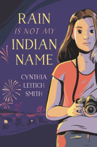 Title: Rain Is Not My Indian Name, Author: Cynthia Leitich Smith