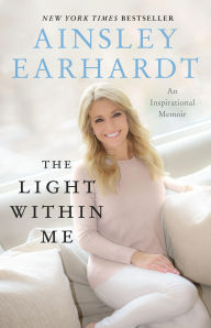 Title: The Light within Me, Author: Ainsley Earhardt