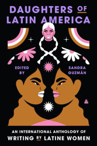 Title: Daughters of Latin America: An International Anthology of Writing by Latine Women, Author: Sandra Guzman