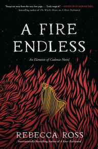 Title: A Fire Endless (Elements of Cadence Series #2), Author: Rebecca Ross