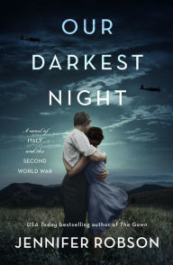 Title: Our Darkest Night: A Novel of Italy and the Second World War, Author: Jennifer Robson