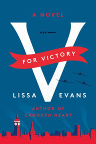 Title: V for Victory: A Novel, Author: Lissa Evans