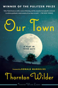 Title: Our Town: A Play in Three Acts, Author: Thornton Wilder