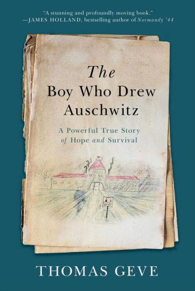 The Boy Who Drew Auschwitz: A Powerful True Story of Hope and Survival