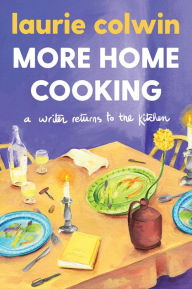 Title: More Home Cooking: A Writer Returns to the Kitchen, Author: Laurie Colwin