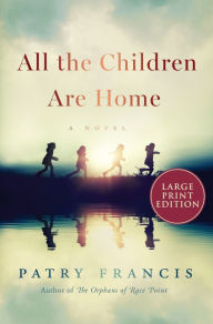 Title: All the Children Are Home: A Novel, Author: Patry Francis