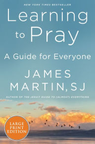 Title: Learning to Pray: A Guide for Everyone, Author: James Martin