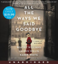 All the Ways We Said Goodbye: A Novel of the Ritz Paris