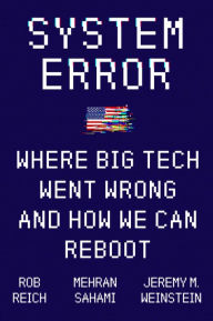 Title: System Error: Where Big Tech Went Wrong and How We Can Reboot, Author: Rob Reich