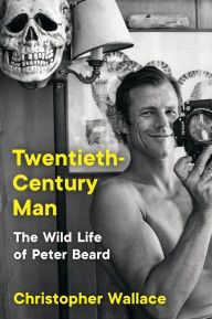 Title: Twentieth-Century Man: The Wild Life of Peter Beard, Author: Christopher Wallace