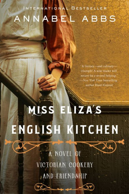 Miss Eliza's English Kitchen: A Novel of Victorian Cookery and Friendship [Book]