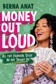 Title: Money Out Loud: All the Financial Stuff No One Taught Us, Author: Berna Anat