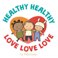 Title: Healthy, Healthy. Love, Love, Love., Author: Violet Lemay
