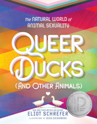 Title: Queer Ducks (and Other Animals): The Natural World of Animal Sexuality, Author: Eliot Schrefer