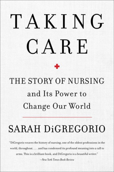 Taking Care: The Story of Nursing and Its Power to Change Our World