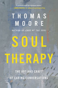 Title: Soul Therapy: The Art and Craft of Caring Conversations, Author: Thomas Moore