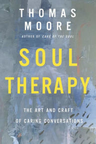 Title: Soul Therapy: The Art and Craft of Caring Conversations, Author: Thomas Moore