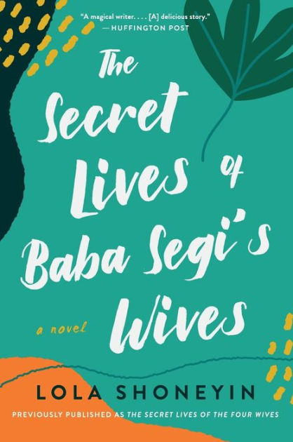 The Secret Lives of Baba Segis Wives A Novel by Lola Shoneyin, Paperback Barnes and Noble®