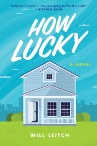 Title: How Lucky: A Novel, Author: Will Leitch