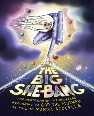 Title: The Big She-Bang: The Herstory of the Universe According to God the Mother, Author: Marisa Acocella