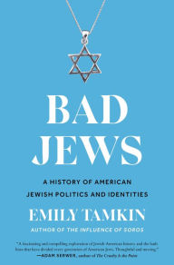 Title: Bad Jews: A History of American Jewish Politics and Identities, Author: Emily Tamkin