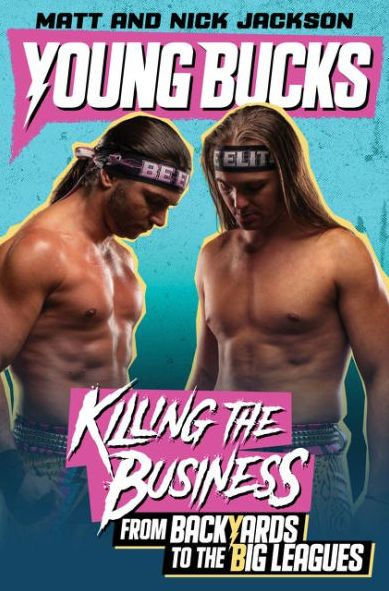 Young Bucks: Killing the Business from Backyards to the Big Leagues (Signed Book)