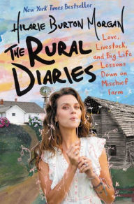 Title: The Rural Diaries: Love, Livestock, and Big Life Lessons Down on Mischief Farm (Signed Book), Author: Hilarie Burton