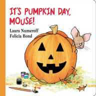 Title: It's Pumpkin Day, Mouse!, Author: Laura Numeroff