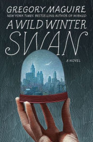 Title: A Wild Winter Swan (Signed Book), Author: Gregory Maguire