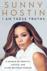 Title: I Am These Truths: A Memoir of Identity, Justice, and Living between Worlds (Signed Book), Author: Sunny Hostin