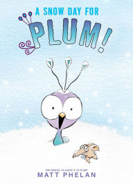 Title: A Snow Day for Plum!, Author: Matt Phelan