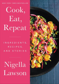 Title: Cook, Eat, Repeat: Ingredients, Recipes, and Stories, Author: Nigella  Lawson