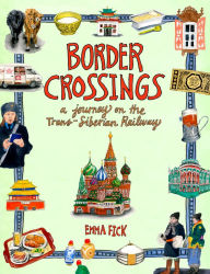 Title: Border Crossings: A Journey on the Trans-Siberian Railway, Author: Emma Fick